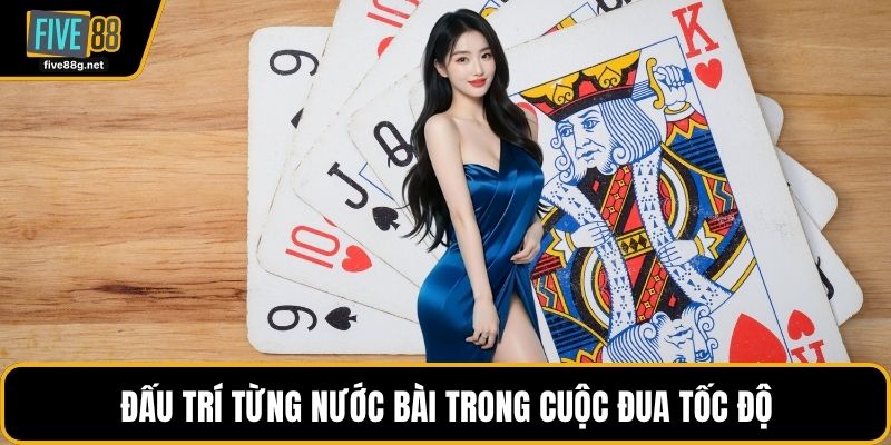 Đấu trí từng nước bài trong cuộc đua tốc độ