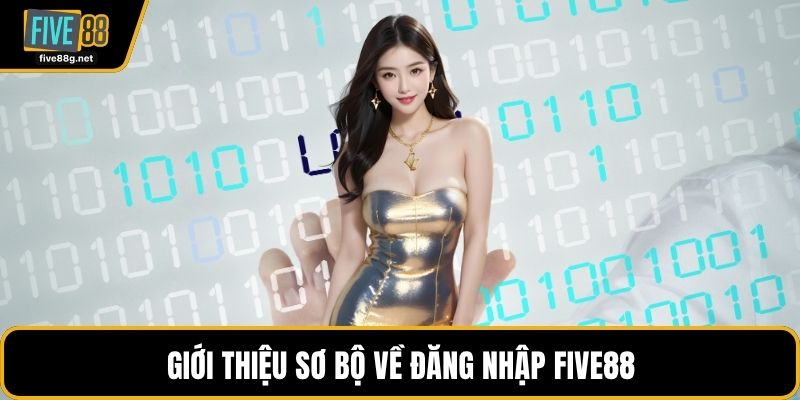Giới thiệu sơ bộ về đăng nhập FIVE88