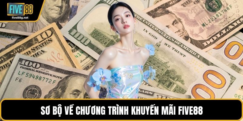 Sơ bộ về chương trình khuyến mãi FIVE88
