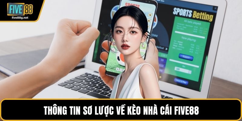 Thông tin sơ lược về kèo nhà cái FIVE88